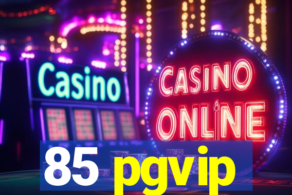 85 pgvip